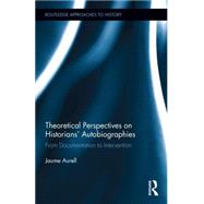 Theoretical Perspectives on HistoriansÆ Autobiographies: From Documentation to Intervention 9781138934405