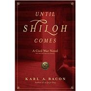 Until Shiloh Comes: A Civil War Novel 9780986324406
