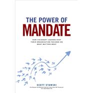 The Power of Mandate: How Visionary Leaders Keep Their Organization Focused on What Matters Most 9781260454406