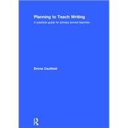 Planning to Teach Writing: A practical guide for primary school teachers 9781138844407