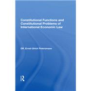 Constitutional Functions and Constitutional Problems of International Economic Law 9780367004408