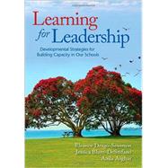 Learning for Leadership: Developmental Strategies for Building Capacity in Our Schools 9781412994408