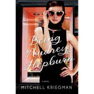 Being Audrey Hepburn A Novel 9781250074409