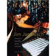 Jim Jarmusch: Music, Words and Noise 9781780234410