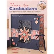 Ideas for Cardmakers Over 50 Templates and Hundreds of Variations 9781782214410
