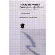 Identity and Freedom: Mapping Nationalism and Social Criticism in Twentieth Century Lithuania 9781138874411