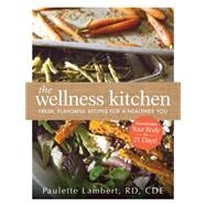 The Wellness Kitchen: Fresh, Flavorful Recipes for a Healthier You 9781440574412