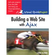 Building a Web Site with Ajax Visual QuickProject Guide 9780321524416