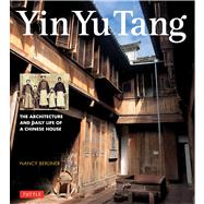Yin Yu Tang: The Architecture and Daily Life of a Chinese House 9780804844420