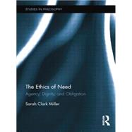 The Ethics of Need: Agency, Dignity, and Obligation 9780415754422