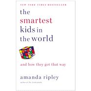 The Smartest Kids in the World And How They Got That Way 9781451654424