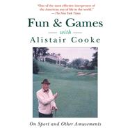 Fun & Games With Alistair Cooke: On Sport and Other Amusements 9781628724424