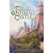 The Princess of Waterfall Castle 9781973684428
