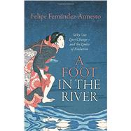 A Foot in the River Why Our Lives Change -- and the Limits of Evolution 9780198744429
