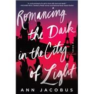 Romancing the Dark in the City of Light A Novel 9781250064431
