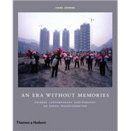 An Era Without Memories: Chinese Contemporary Photography on Urban Transformation 9780500544433