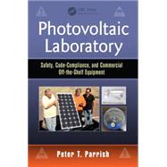 Photovoltaic Laboratory: Safety, Code-Compliance, and Commercial Off-the-Shelf Equipment 9781482244434