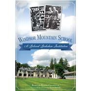Windsor Mountain School: A Beloved Berkshire Institution 9781626194434
