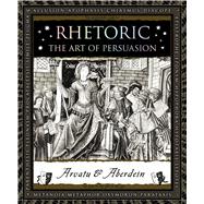 Rhetoric The Art of Persuasion 9781632864437