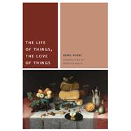 The Life of Things, the Love of Things 9780823264438
