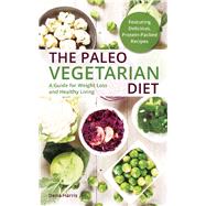 The Paleo Vegetarian Diet A Guide For Weight Loss And Healthy Living 9781612434438