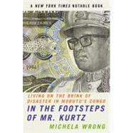 In the Footsteps of Mr. Kurtz : Living on the Brink of Disaster in Mobutu's Congo 9780060934439