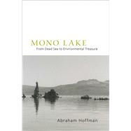 Mono Lake: From Dead Sea to Environmental Treasure 9780826354440