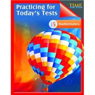 Time for Kids Practicing for Today's Tests Mathematics Level 5 9781425814441