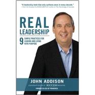 Real Leadership: 9 Simple Practices for Leading and Living with Purpose 9781259584442