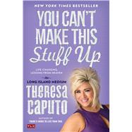 You Can't Make This Stuff Up Life-Changing Lessons from Heaven 9781476764443