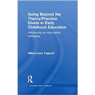 Going Beyond the Theory/Practice Divide in Early Childhood Education: Introducing an Intra-Active Pedagogy 9780415464444