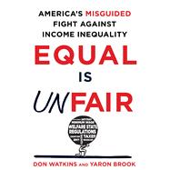 Equal Is Unfair America's Misguided Fight Against Income Inequality 9781250084446