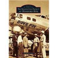 The Manhattan Project at Hanford Site 9781467134446