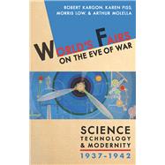 World's Fairs on the Eve of War: Science, Technology, and Modernity, 1937-1942 9780822944447