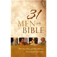31 Men of the Bible Who They Were and What We Can Learn from Them Today 9781433644450