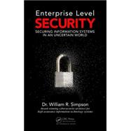 Enterprise Level Security: Securing Information Systems in an Uncertain World 9781498764452