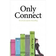 Only Connect: The Art of Corporate Storytelling 9781907794452