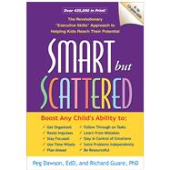 Smart but Scattered The Revolutionary Executive Skills Approach to Helping Kids Reach Their Potential 9781593854454