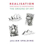 Realisation-from Seeing to Understanding: The Origins of Art 9781908524454