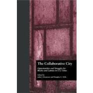 The Collaborative City: Opportunities and Struggles for Blacks and Latinos in U.S. Cities 9780415804455
