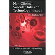 Non-Clinical Vascular Infusion Technology, Volume II: The Techniques 9781439874455