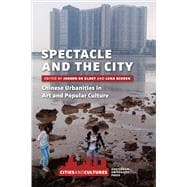 Spectacle and City: Chinese Urbanities in Art and Popular Culture 9789089644459