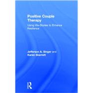 Positive Couple Therapy: Using We-Stories to Enhance Resilience 9780415824460