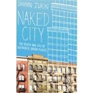 Naked City The Death and Life of Authentic Urban Places 9780199794461