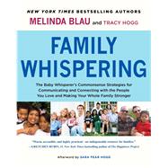 Family Whispering The Baby Whisperer's Commonsense Strategies for Communicating and Connecting with the People You Love and Making Your Whole Family Stronger 9781451654462