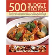 500 Budget Recipes: Easy-to-cook and Delicious Dishes for All the Family, Offering Fabulous Recipes That Make the Most of a Thrifty Food Budget 9781780194462