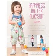 Happiness Halter Playsuit: Three Dress Patterns for Little Girls Including Playsuit, Halter Top and Dress 9781446304464