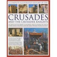 The Complete Illustrated History of Crusades and the Crusader Knights 9781846814464
