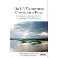 The Un Watercourses Convention in Force: Strengthening International Law for Transboundary Water Management 9781849714464