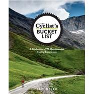 The Cyclist's Bucket List A Celebration of 75 Quintessential Cycling Experiences 9781623364465